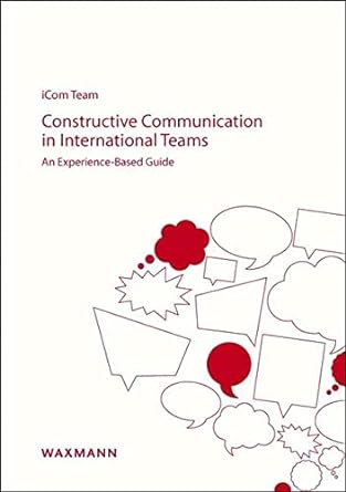 constructive communication in international teams an experience based guide 1st edition icom team 3830930259,