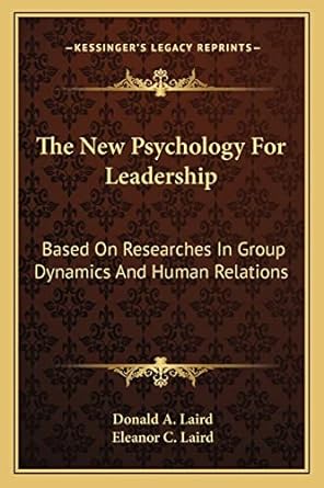 the new psychology for leadership based on researches in group dynamics and human relations 1st edition