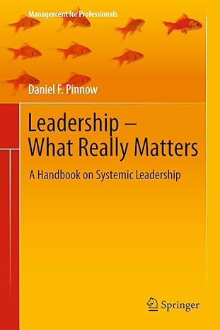 leadership what really matters a handbook on systemic leadership 1st edition daniel f pinnow 3642270662,