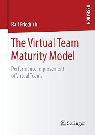 the virtual team maturity model performance improvement of virtual teams 1st edition ralf friedrich