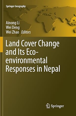 land cover change and its eco environmental responses in nepal 1st edition ainong li ,wei deng ,wei zhao