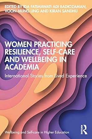 women practicing resilience self care and wellbeing in academia international stories from lived experience