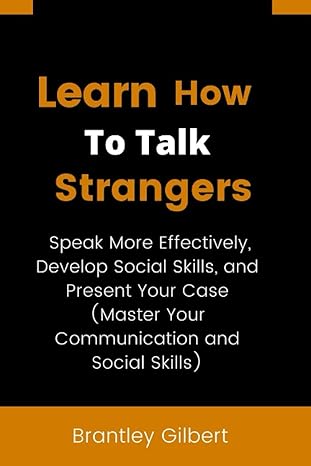 learn how to talk strangers speak more effectively develop social skills and present your case 1st edition