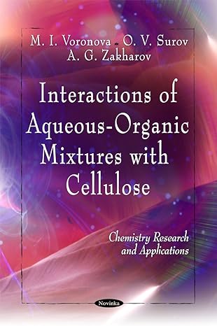 interactions of aqueous organic mixtures with cellulose 1st edition m i voronova ,o v surov ,a g zakharov