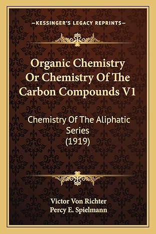 organic chemistry or chemistry of the carbon compounds v1 chemistry of the aliphatic series 1919 1st edition