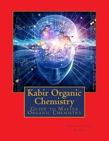 kabir organic chemistry guide to master organic chemistry 1st edition tanvir fayaz kabir 1480173002,