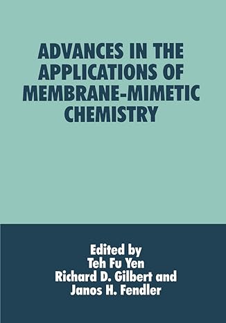 advances in the applications of membrane mimetic chemistry 1st edition j h fendler ,r d gilbert ,teh fu yen