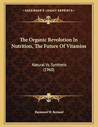 the organic revolution in nutrition the future of vitamins natural vs synthetic 1960 1st edition raymond w