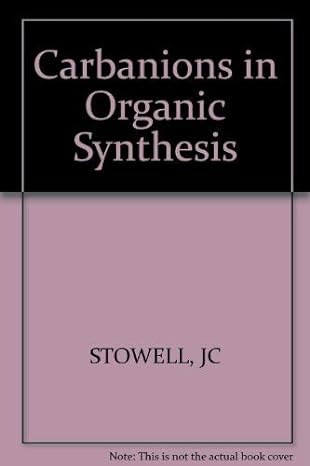 carbanions in organic synthesis 1st edition john c stowell 047102953x, 978-0471029533