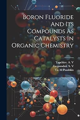 boron fluoride and its compounds as catalysts in organic chemistry 1st edition topchiev a v ,zavgorodnii s v