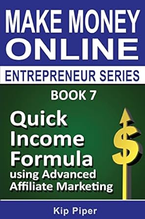 make money online entrepreneur series book 7 quick income formula using advanced affiliate marketing 1st