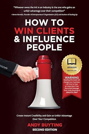 how to win clients and influence people create instant credibility and gain an unfair advantage over your