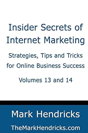 insider secrets of internet marketing strategies tips and tricks for online business success volumes 13 and