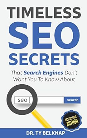 timeless seo secrets the search engines dont want you to know about 1st edition dr ty belknap 1718046685,