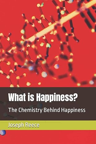what is happiness the chemistry behind happiness 1st edition joseph robert reece 979-8840371008