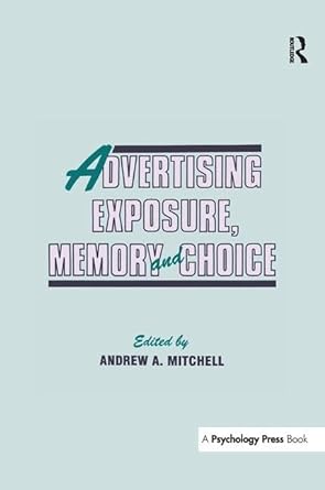 advertising exposure memory and choice 1st edition andrew a mitchell 1138966142, 978-1138966147