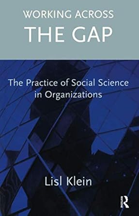 working across the gap the practice of social science in organizations 1st edition lisl klein 1855753820,