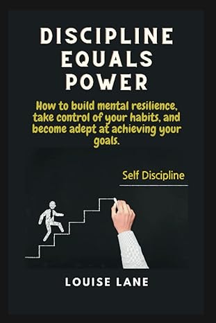 discipline equals power how to build mental resilience take control of your habits and become adept at