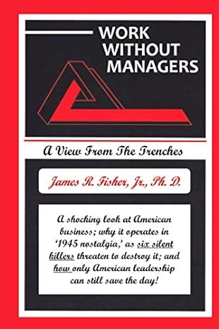 work without managers a view from the trenches 1st edition dr james r fisher jr 979-8669092436