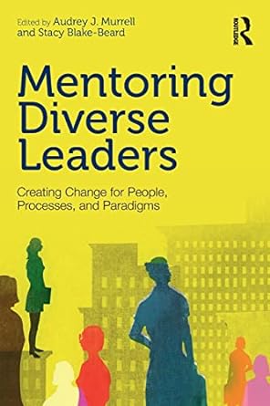 mentoring diverse leaders creating change for people processes and paradigms 1st edition audrey j murrell