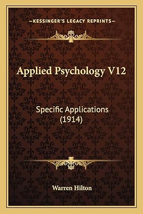 applied psychology v12 specific applications 1st edition warren hilton 1166428664, 978-1166428662
