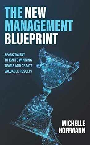 the new management blueprint spark talent to ignite winning teams and create valuable results 1st edition