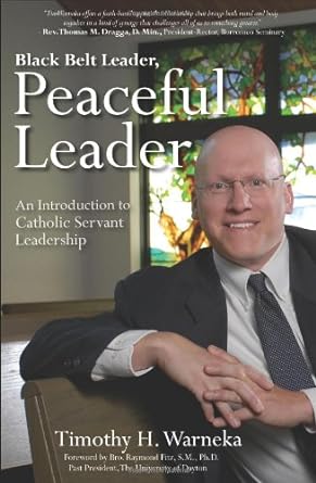 black belt leader peaceful leader an introduction to catholic servant leadership 1st edition timothy h