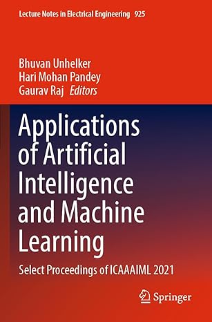applications of artificial intelligence and machine learning select proceedings of icaaaiml 2021 1st edition