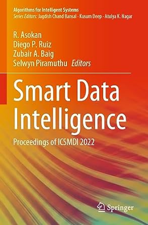 smart data intelligence proceedings of icmsdi 2022 1st edition r asokan ,diego p ruiz ,zubair a baig ,selwyn