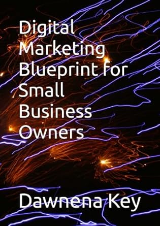 digital marketing blueprint for small business owners 1st edition dawnena key 979-8852822550