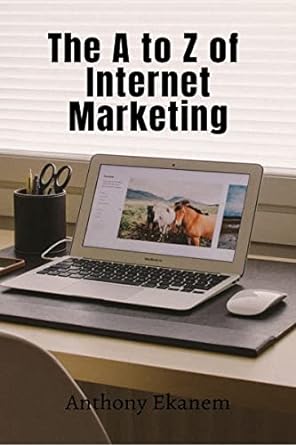 the a to z of internet marketing 1st edition anthony ekanem 1685092454, 978-1685092450