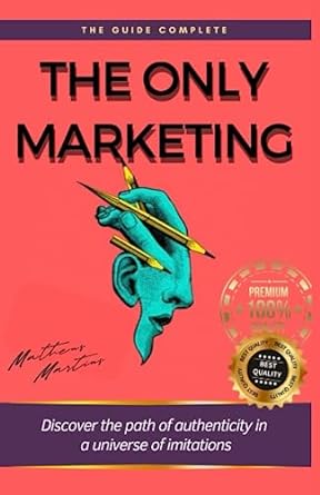the only marketing discover the path of authenticity in a universe of imitations 1st edition matheus martins
