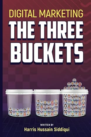 digital marketing the three buckets 1st edition harris hussain siddiqui b0bl2s4136