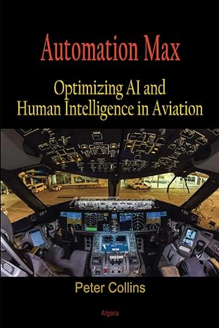 automation max optimizing ai and human intelligence in aviation 1st edition peter h collins 1628944315,