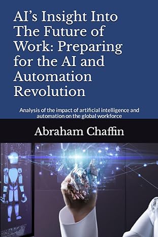 ai s insight into the future of work preparing for the ai and automation revolution analysis of the impact of