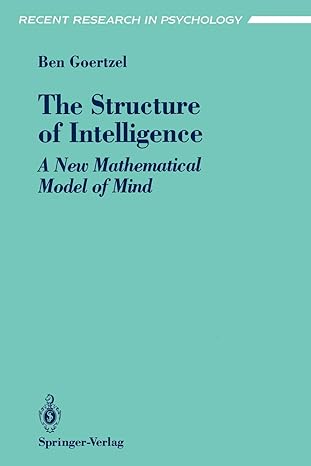 the structure of intelligence a new mathematical model of mind 1st edition ben goertzel 0387940049,