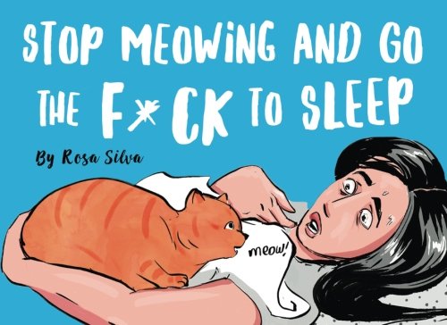 stop meowing and go the f ck to sleep  rosa silva ,diana necsulescu 1540697657, 978-1540697653