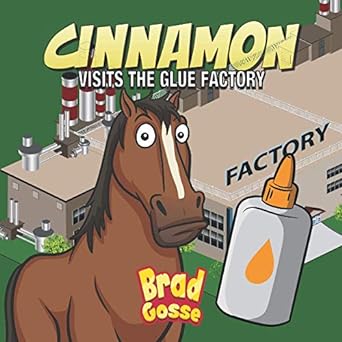 cinnamon visits the glue factory  brad gosse 979-8574051658