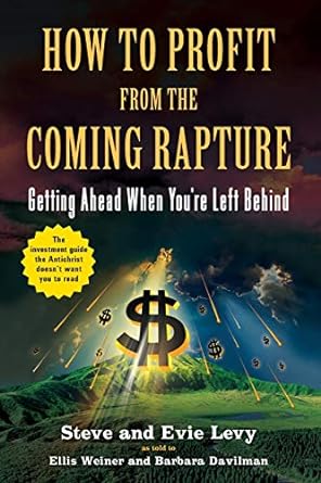 how to profit from the coming rapture getting ahead when youre left behind  barbara davilman ,evie levy