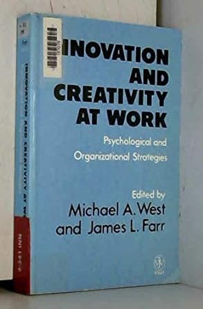innovation and creativity at work psychological and organizational strategies 1st edition michael a west