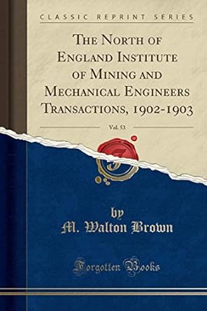 the north of england institute of mining and mechanical engineers transactions 1902-1903 vol 53 1st edition m