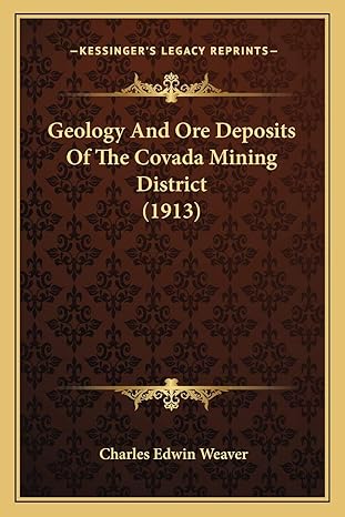 geology and ore deposits of the covada mining district 1913 1st edition charles edwin weaver 1166938301,