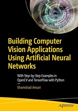 building computer vision applications using artificial neural networks with step by step examples in opencv