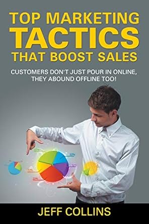 top marketing tactics that boost sales customers dont just pour in online they abound offline too 1st edition
