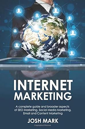 internet marketing a complete guide and broader aspects of seo marketing social media marketing email and