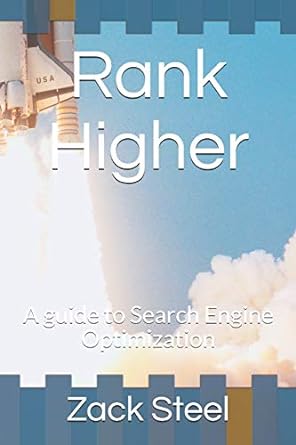 rank higher a guide to search engine optimization 1st edition zack steel 172762274x, 978-1727622744