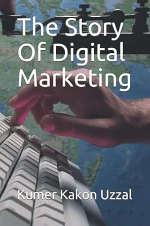 the story of digital marketing 1st edition kumer kakon uzzal 979-8452676393