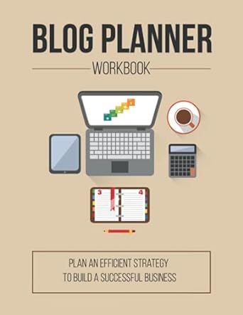 blog planner workbook plan an efficient strategy to build a successful business 1st edition private moon