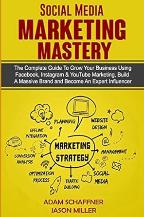 social media marketing mastery the complete guide to grow your business using facebook instagram and youtube