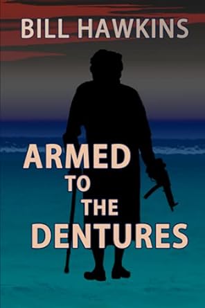 armed to the dentures  bill hawkins 1737633094, 978-1737633099